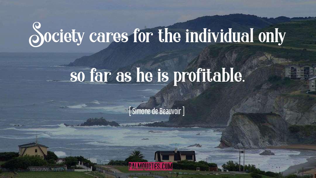 Simone De Beauvoir Quotes: Society cares for the individual