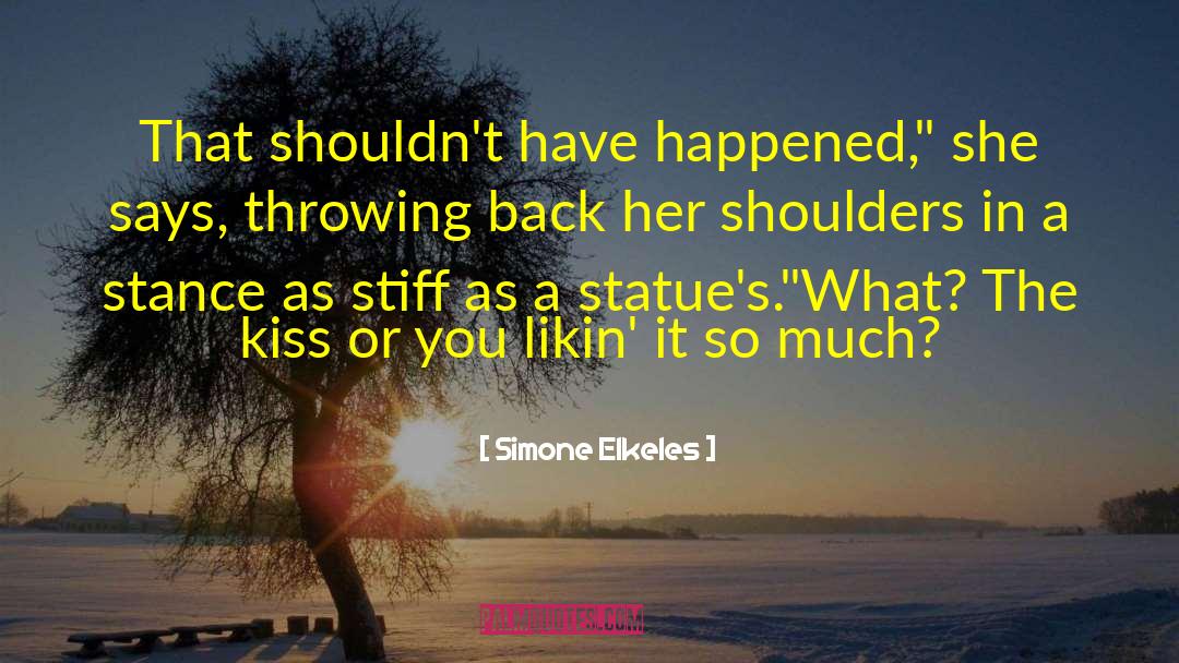 Simone Elkeles Quotes: That shouldn't have happened,