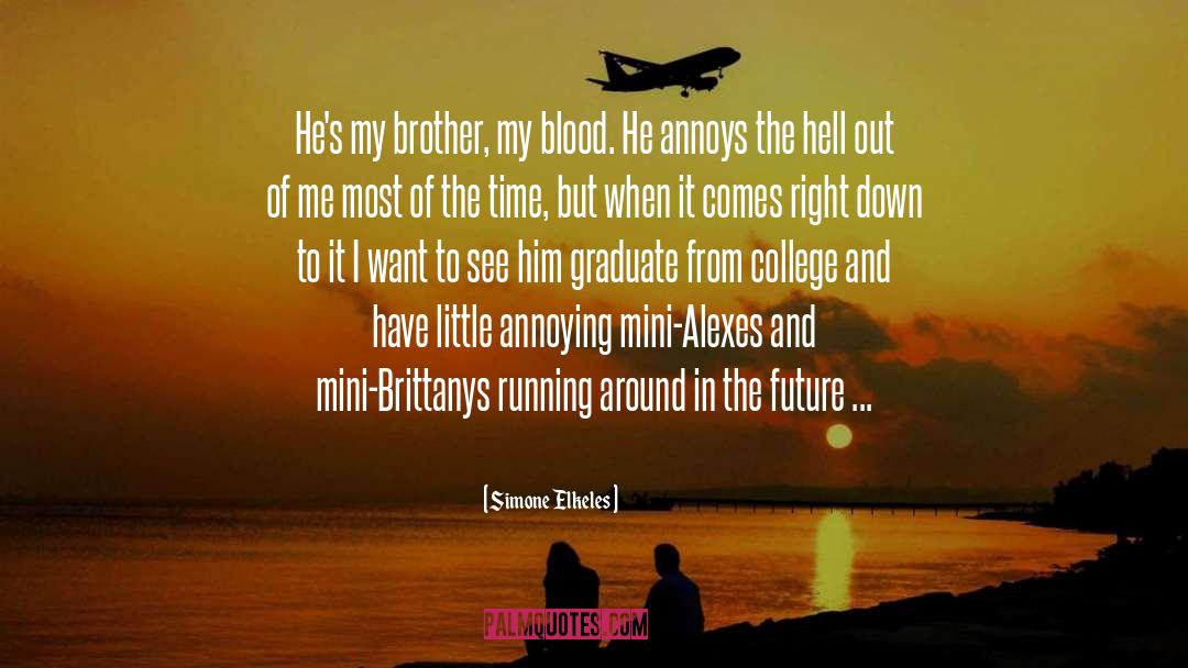 Simone Elkeles Quotes: He's my brother, my blood.