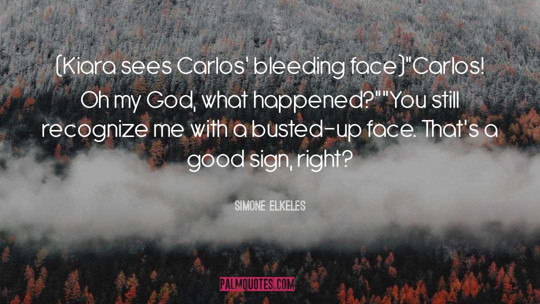 Simone Elkeles Quotes: (Kiara sees Carlos' bleeding face)