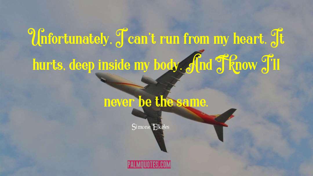 Simone Elkeles Quotes: Unfortunately, I can't run from