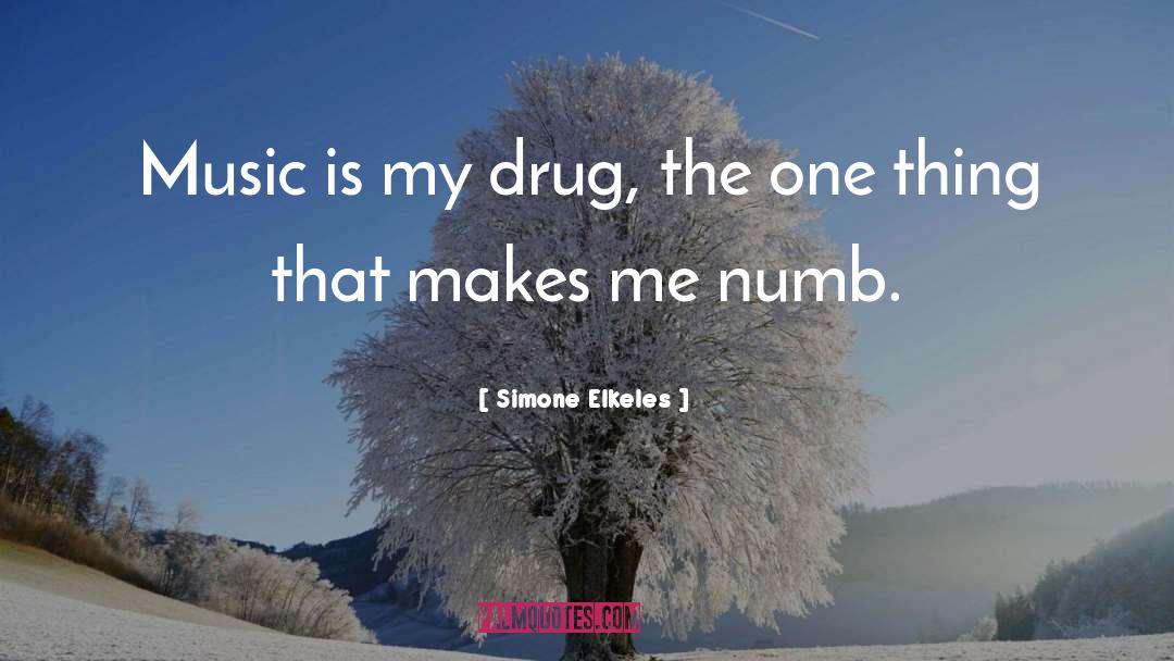 Simone Elkeles Quotes: Music is my drug, the