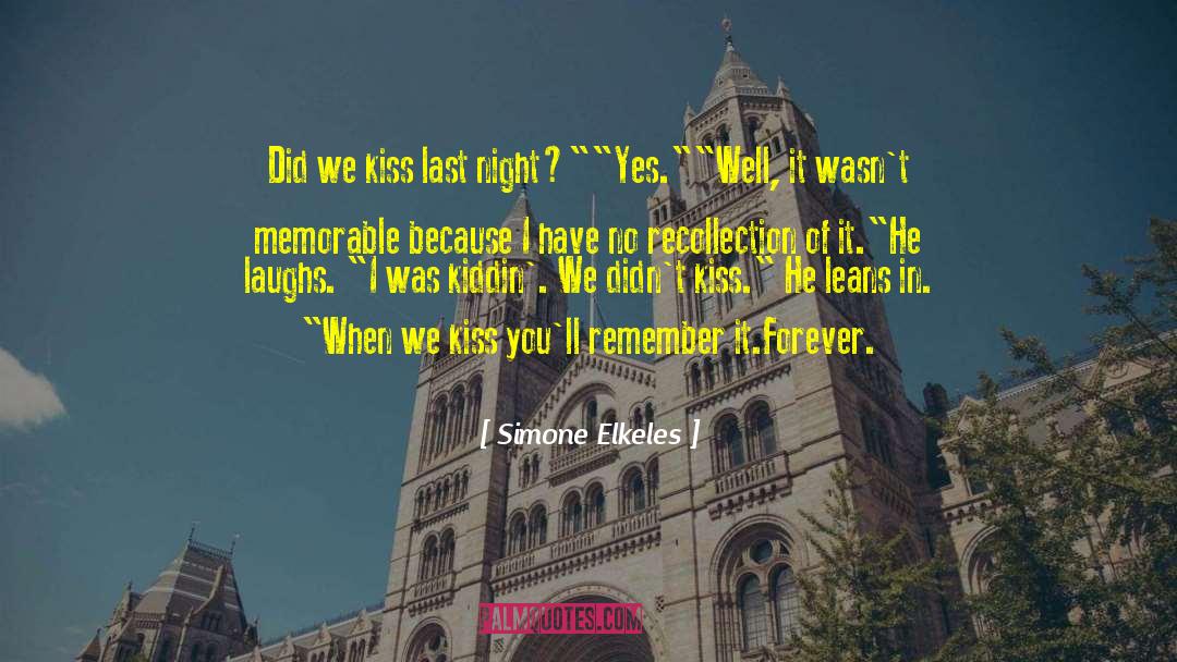 Simone Elkeles Quotes: Did we kiss last night?