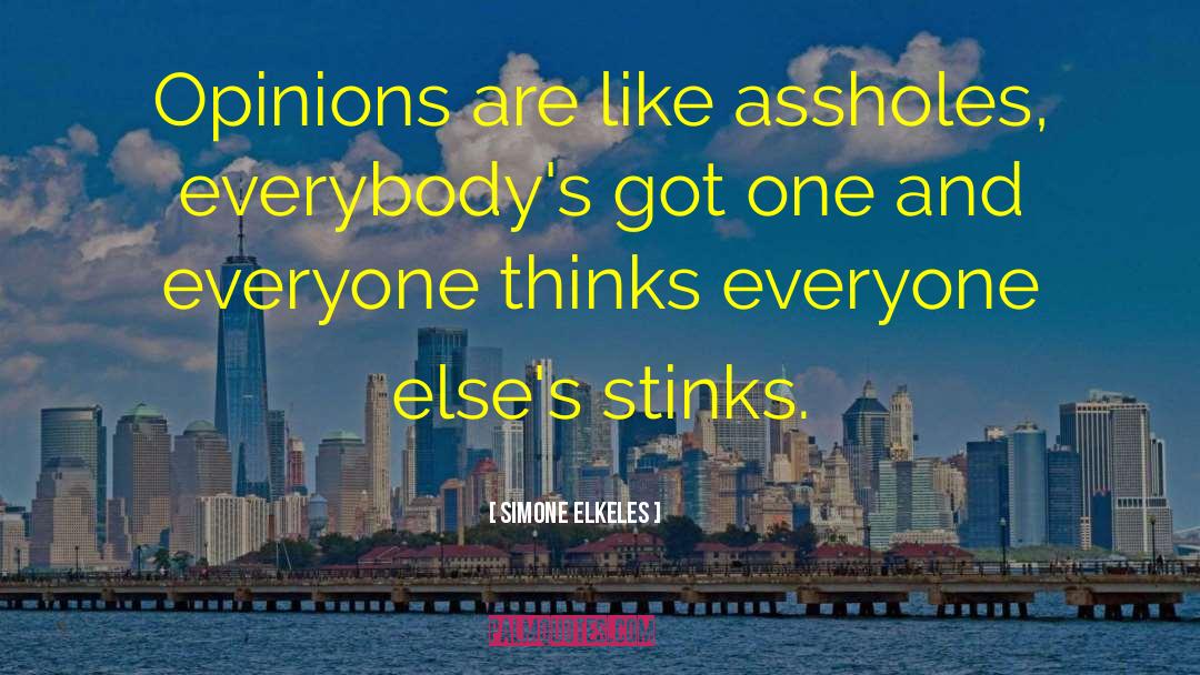 Simone Elkeles Quotes: Opinions are like assholes, everybody's