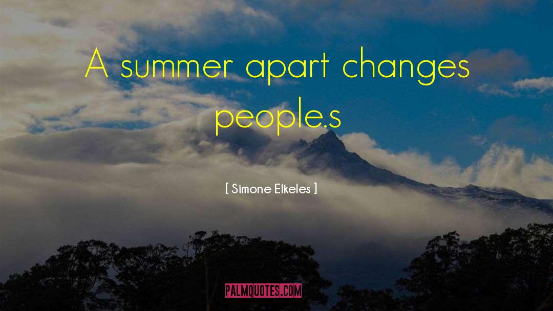 Simone Elkeles Quotes: A summer apart changes people.s