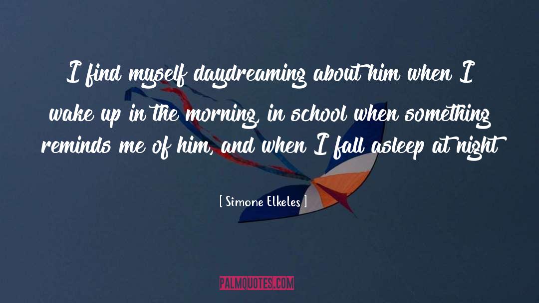 Simone Elkeles Quotes: I find myself daydreaming about