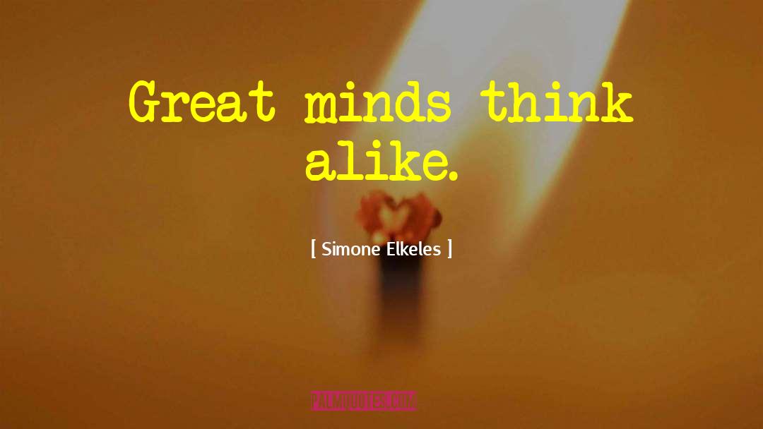 Simone Elkeles Quotes: Great minds think alike.