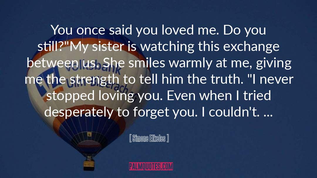 Simone Elkeles Quotes: You once said you loved