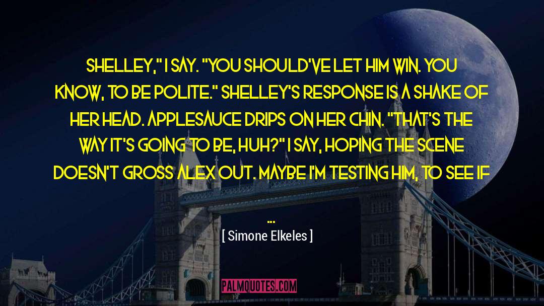 Simone Elkeles Quotes: Shelley,