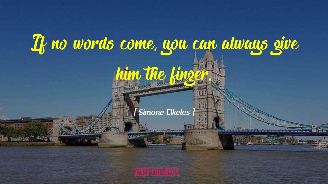 Simone Elkeles Quotes: If no words come, you