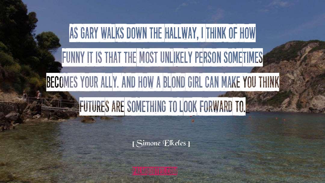 Simone Elkeles Quotes: As Gary walks down the