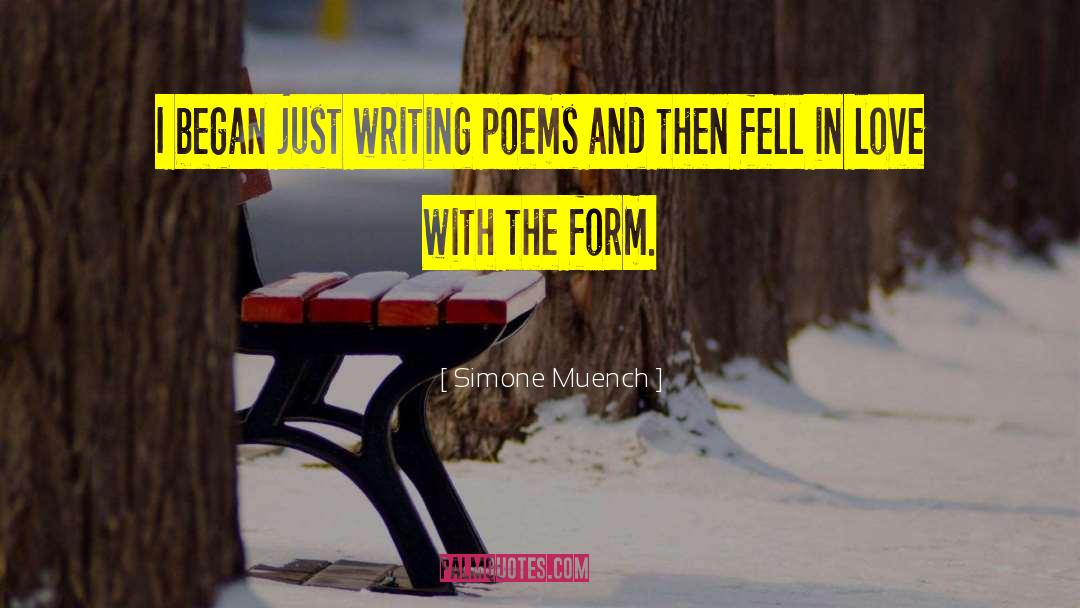 Simone Muench Quotes: I began just writing poems