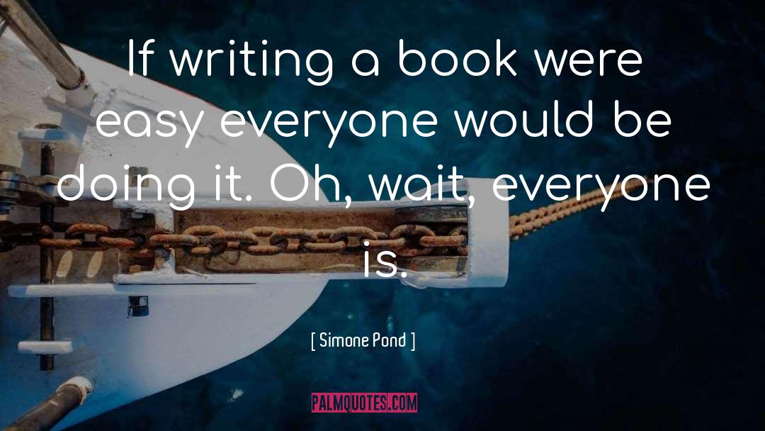 Simone Pond Quotes: If writing a book were