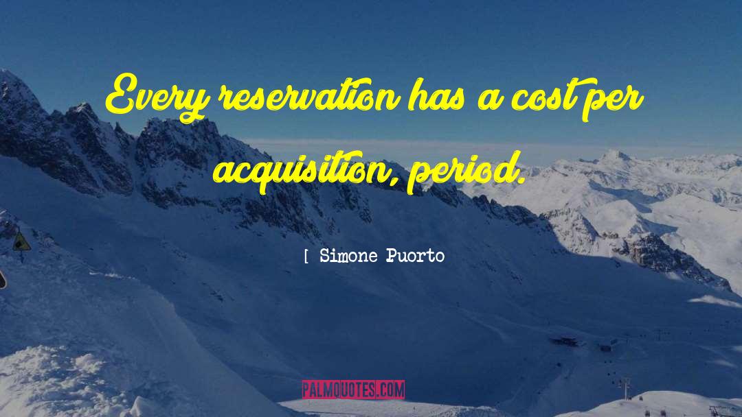 Simone Puorto Quotes: Every reservation has a cost