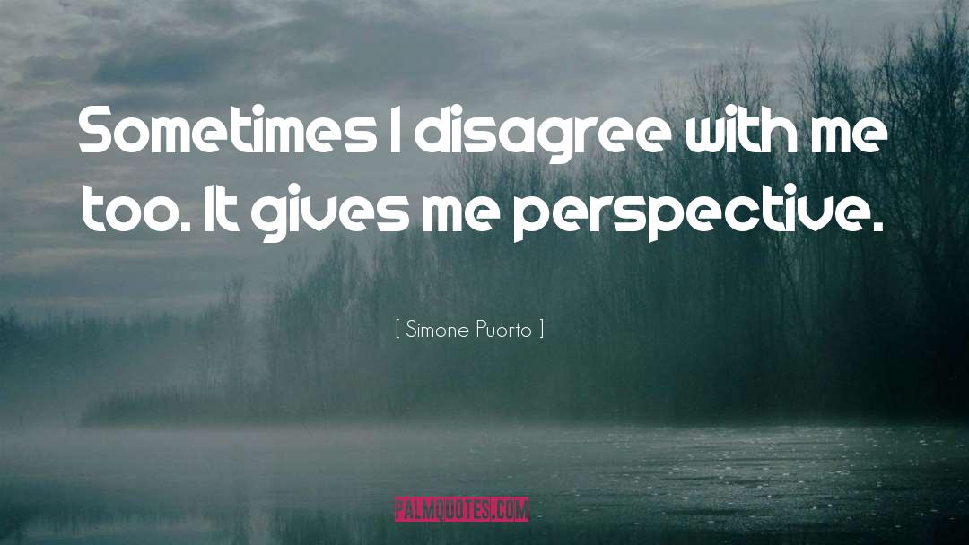 Simone Puorto Quotes: Sometimes I disagree with me