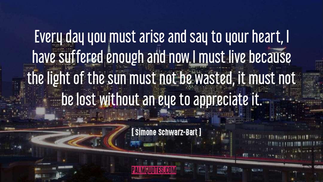 Simone Schwarz-Bart Quotes: Every day you must arise