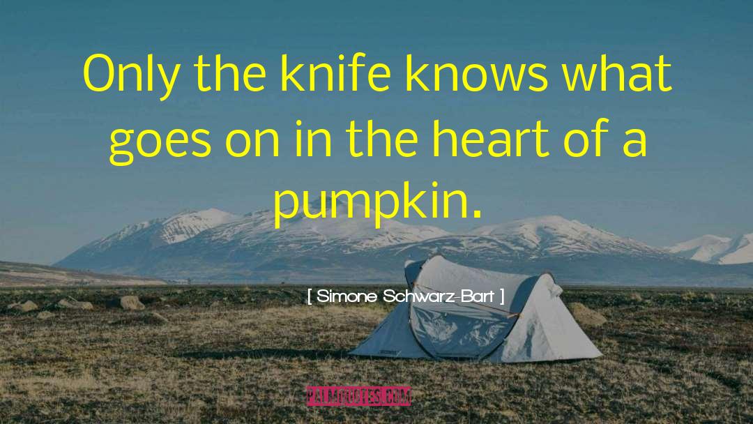 Simone Schwarz-Bart Quotes: Only the knife knows what