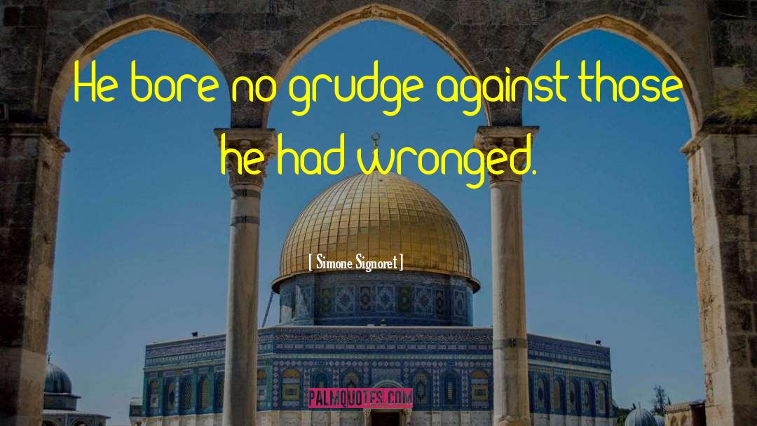 Simone Signoret Quotes: He bore no grudge against