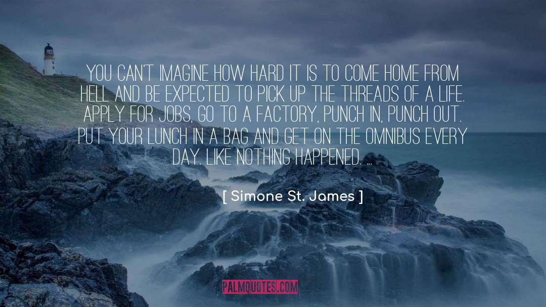Simone St. James Quotes: You can't imagine how hard