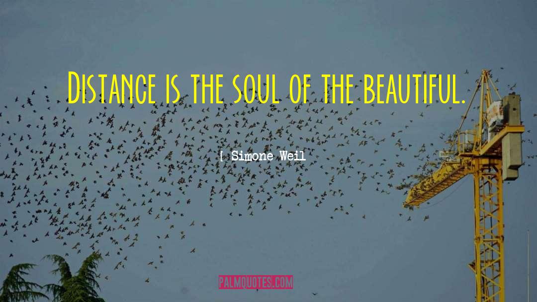 Simone Weil Quotes: Distance is the soul of