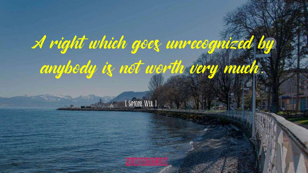 Simone Weil Quotes: A right which goes unrecognized