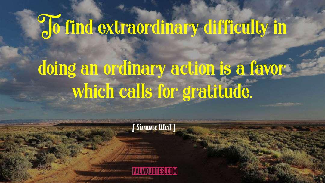 Simone Weil Quotes: To find extraordinary difficulty in