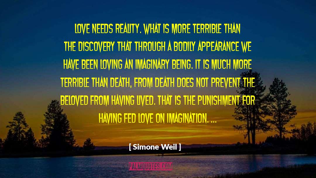 Simone Weil Quotes: Love needs reality. What is