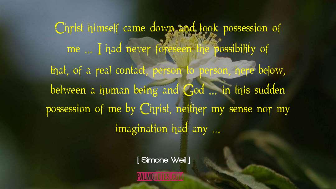 Simone Weil Quotes: Christ himself came down and