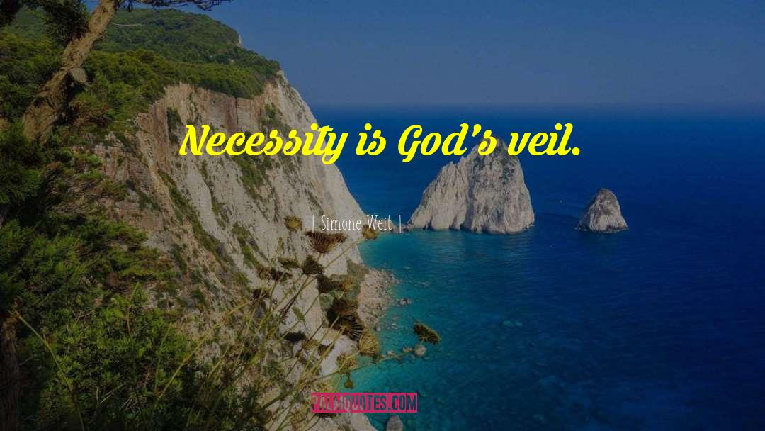 Simone Weil Quotes: Necessity is God's veil.