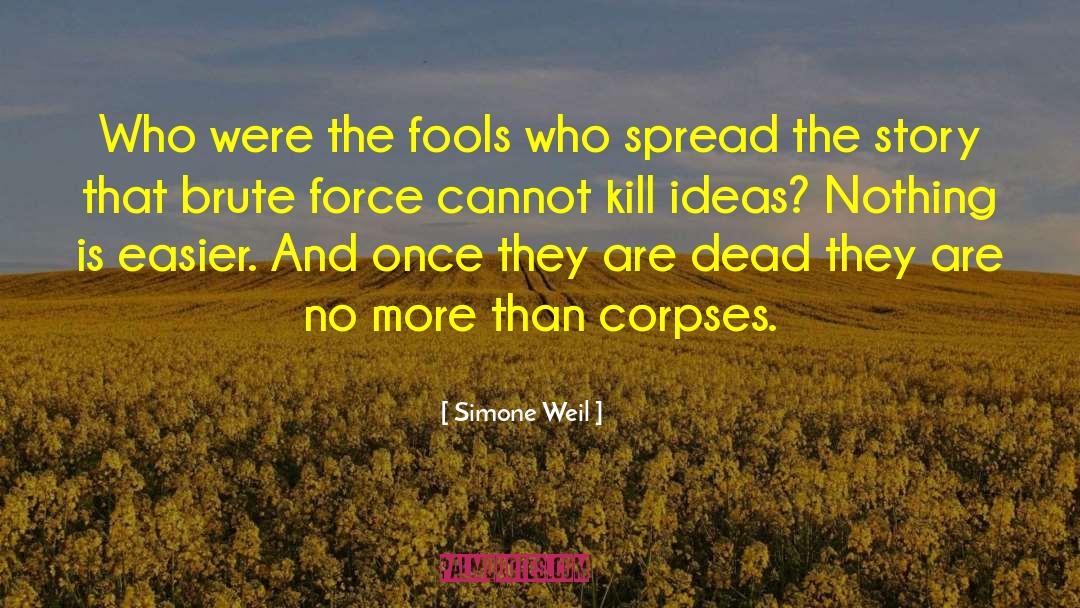 Simone Weil Quotes: Who were the fools who