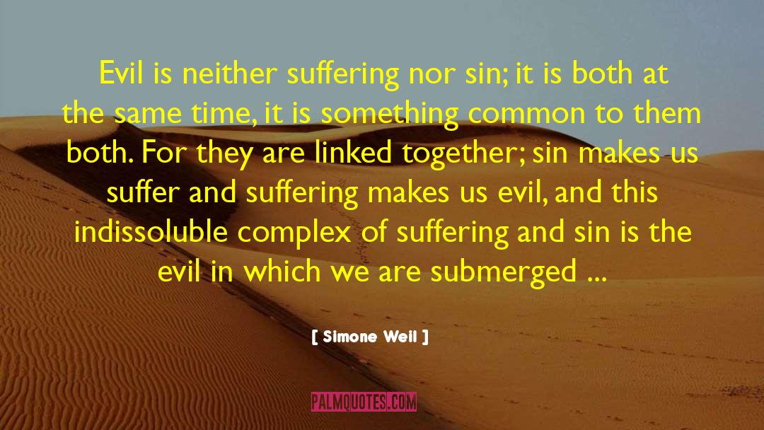 Simone Weil Quotes: Evil is neither suffering nor