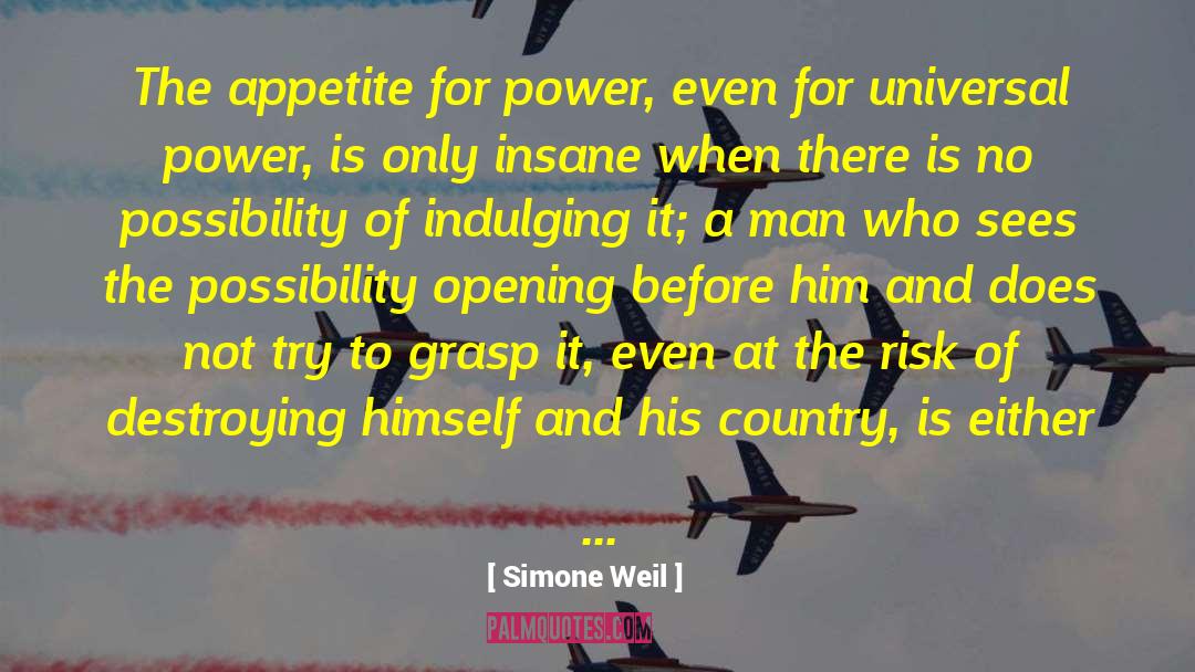 Simone Weil Quotes: The appetite for power, even