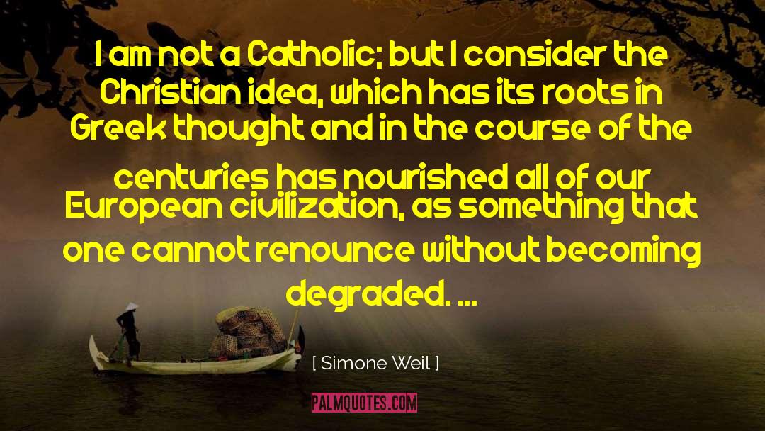 Simone Weil Quotes: I am not a Catholic;