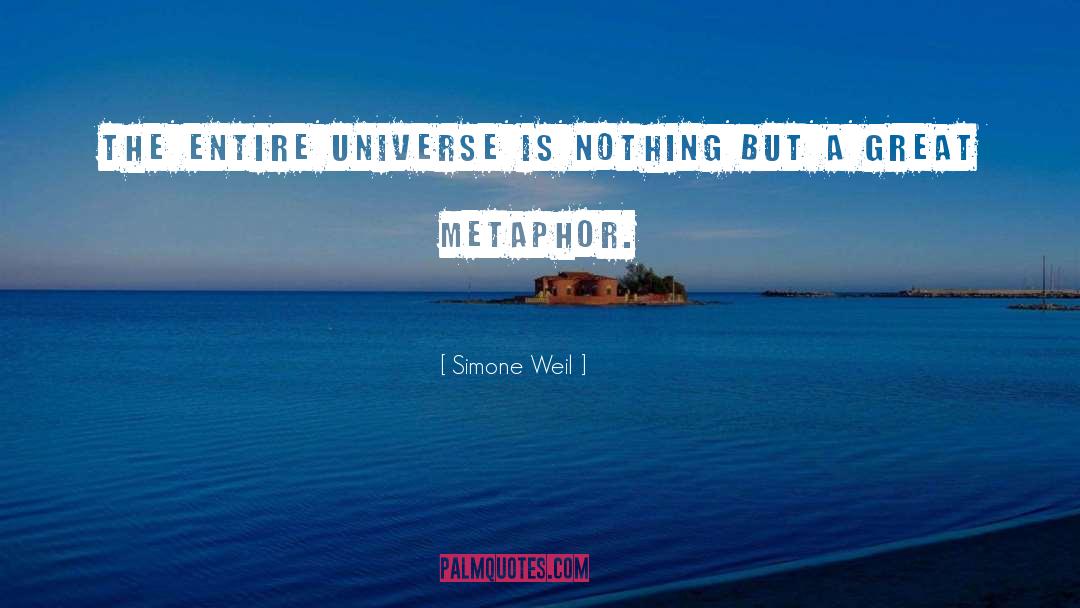Simone Weil Quotes: The entire universe is nothing
