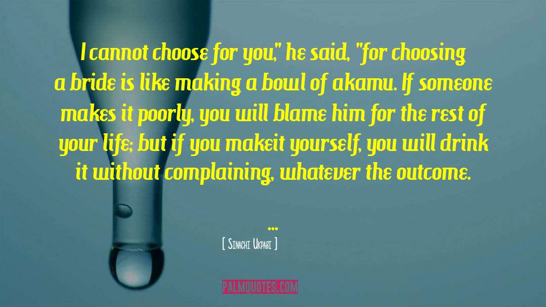 Sinachi Ukpabi Quotes: I cannot choose for you,