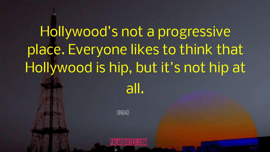 Sinbad Quotes: Hollywood's not a progressive place.