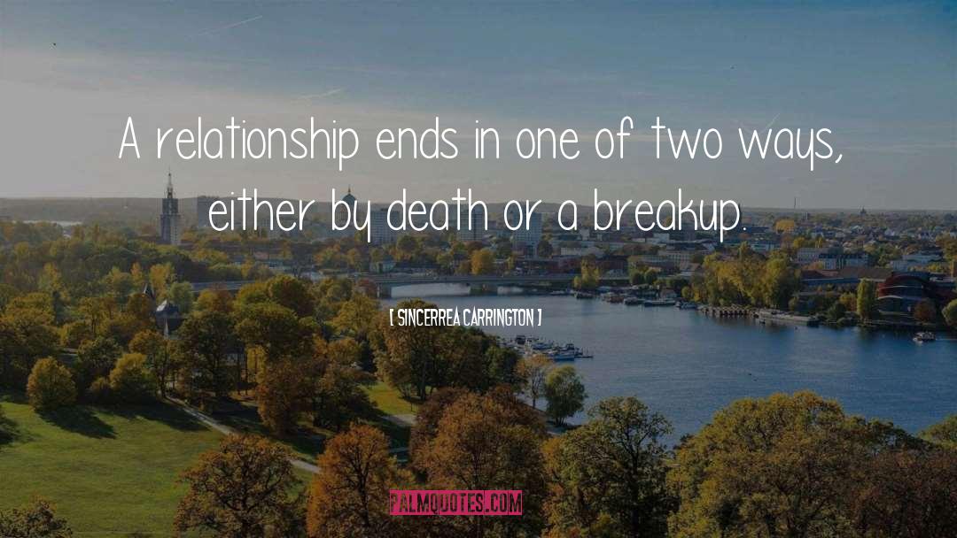 Sincerrea Carrington Quotes: A relationship ends in one
