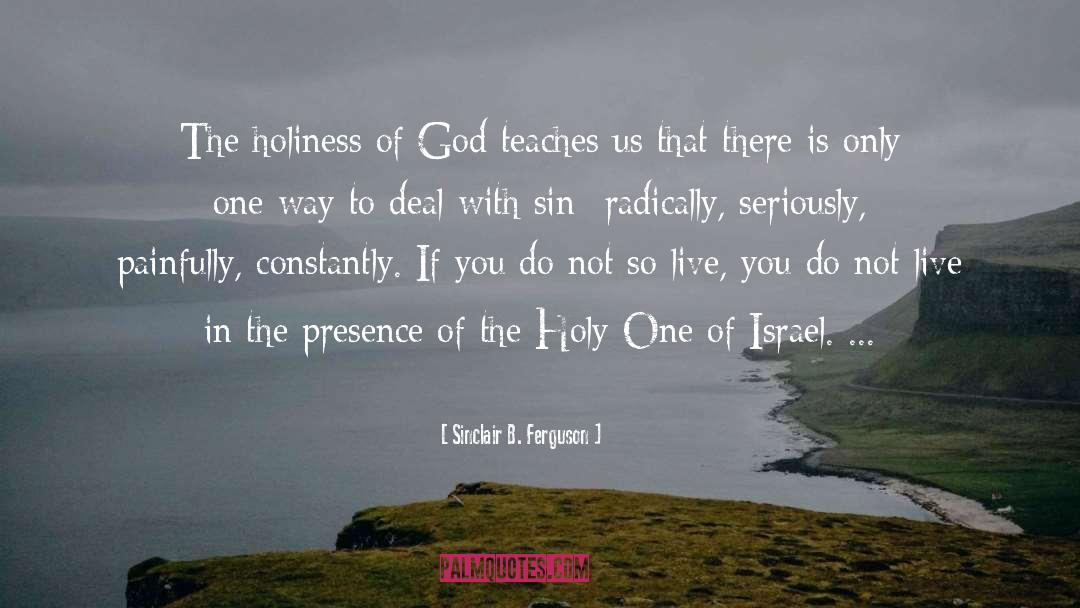 Sinclair B. Ferguson Quotes: The holiness of God teaches