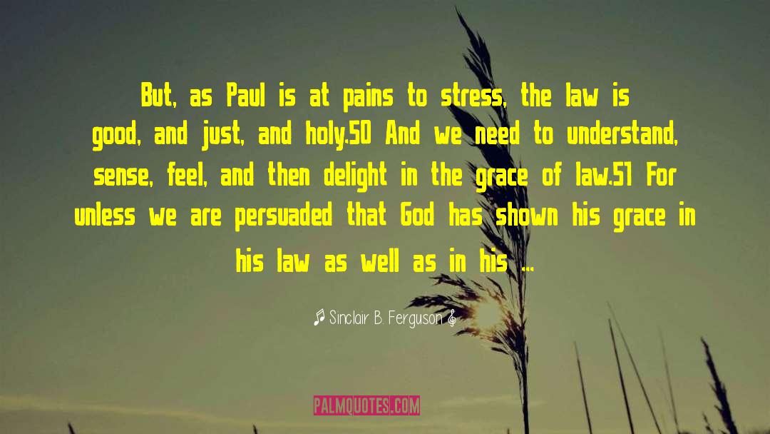 Sinclair B. Ferguson Quotes: But, as Paul is at