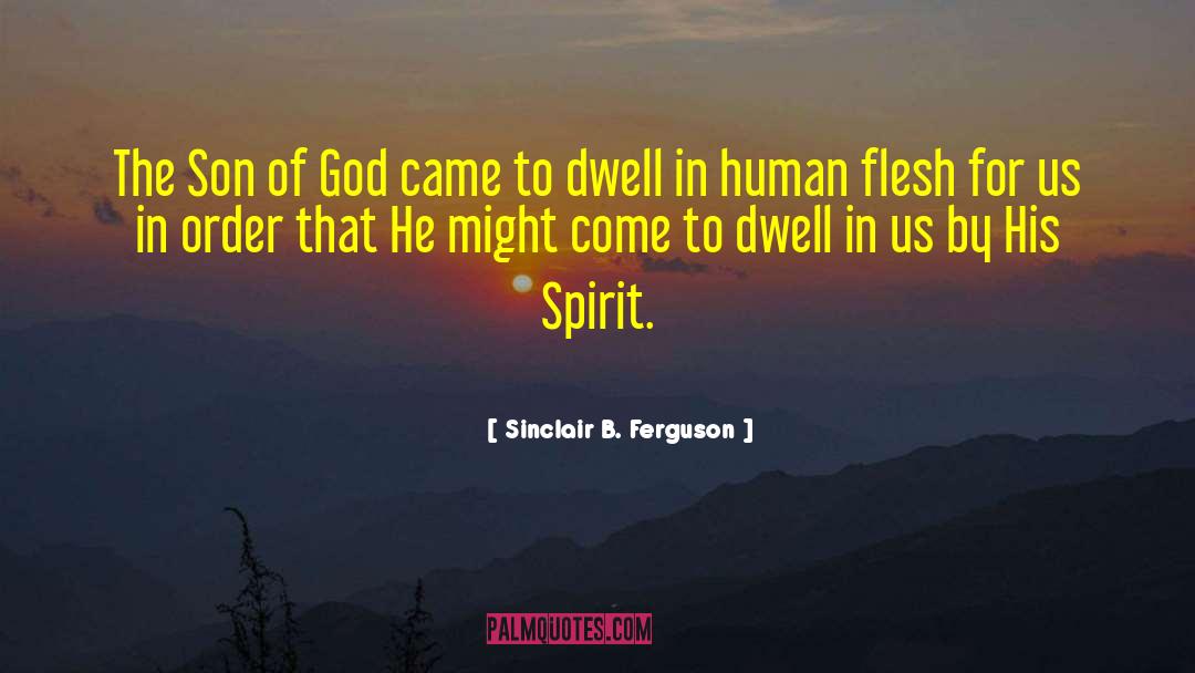 Sinclair B. Ferguson Quotes: The Son of God came