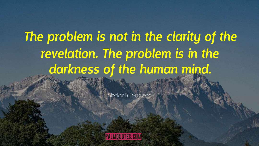 Sinclair B. Ferguson Quotes: The problem is not in