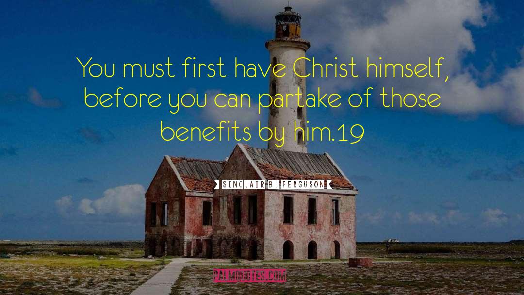 Sinclair B. Ferguson Quotes: You must first have Christ