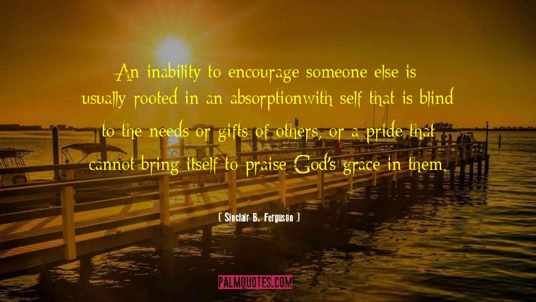 Sinclair B. Ferguson Quotes: An inability to encourage someone