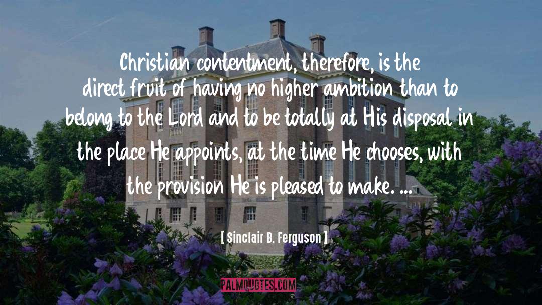 Sinclair B. Ferguson Quotes: Christian contentment, therefore, is the