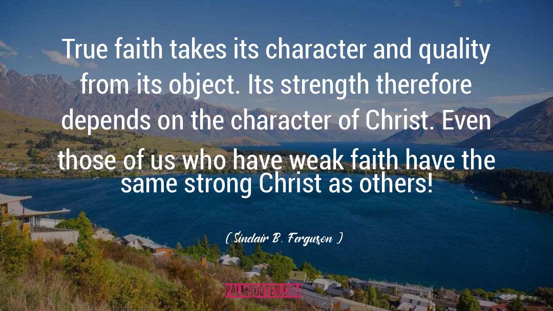 Sinclair B. Ferguson Quotes: True faith takes its character