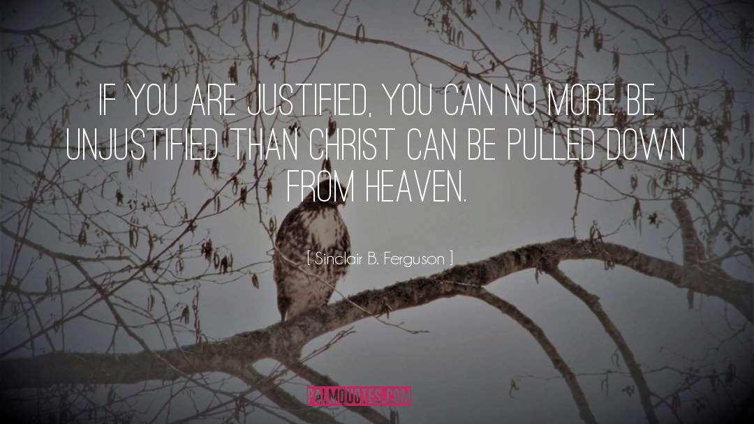 Sinclair B. Ferguson Quotes: If you are justified, you