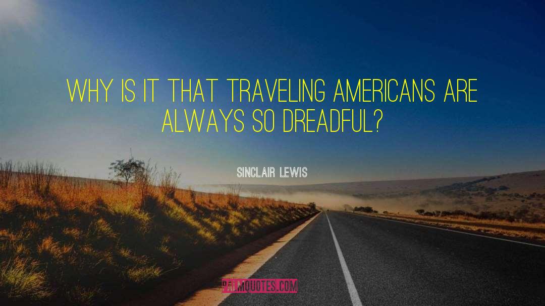 Sinclair Lewis Quotes: Why is it that traveling