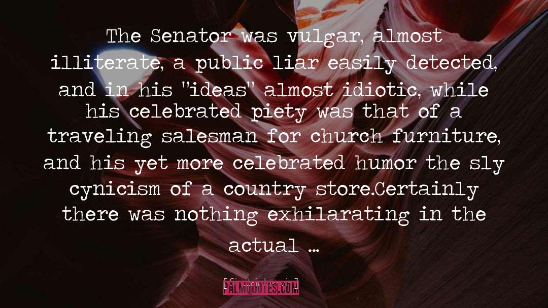 Sinclair Lewis Quotes: The Senator was vulgar, almost