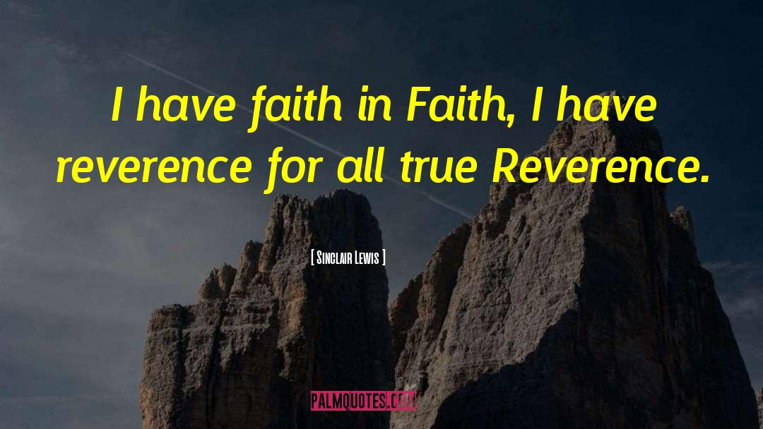 Sinclair Lewis Quotes: I have faith in Faith,