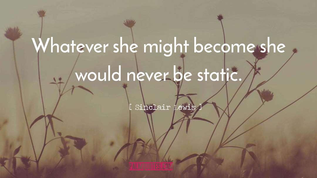 Sinclair Lewis Quotes: Whatever she might become she